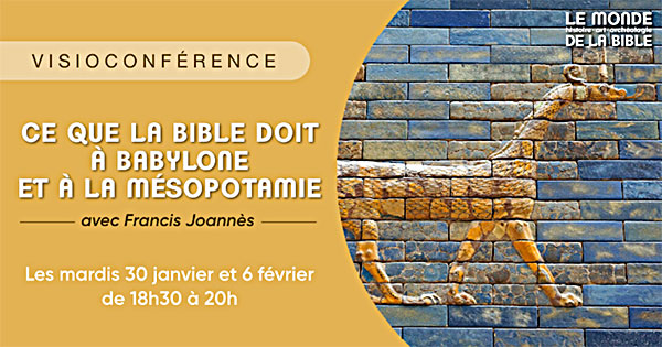 Conférence Le Monde de la Bible "Ce que la Bible doit à Babylone et à la Mésopotamie"