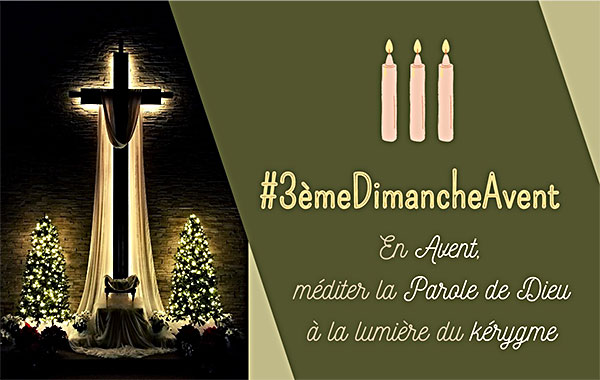 En Avent, méditer la Parole de Dieu à la lumière du kérygme : 3ème dimanche, de Gaudete