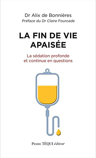 "La fin de vie apaisée. La sédation profonde et continue en questions" Dr Alix de Bonnières