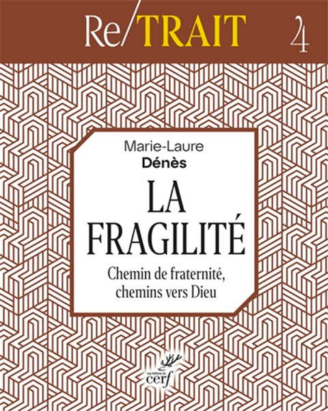 La fragilite. Chemin de fraternité, chemins vers Dieu 