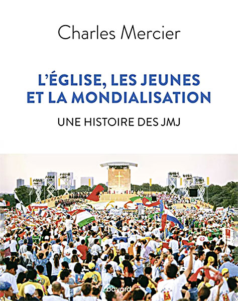 MERCIER Eglise jeunes et mondialisation Une histoire des JMJ Couv L’église, les jeunes et la mondialisation. Une histoire des JMJ, par Charles Mercier
